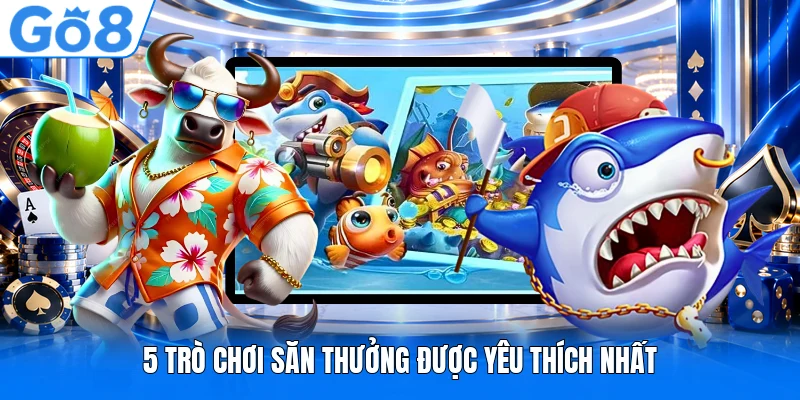 5 trò chơi săn thưởng được yêu thích nhất