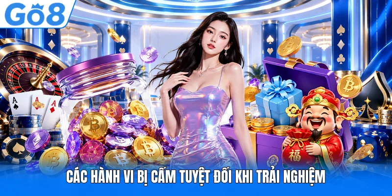 Các hành vi bị cấm tuyệt đối khi trải nghiệm