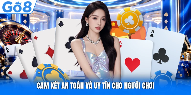 Cam kết an toàn và uy tín cho người chơi Cam kết an toàn và uy tín cho người chơi