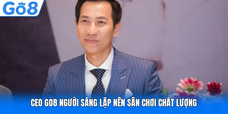 CEO GO8 người sáng lập nên sân chơi chất lượng