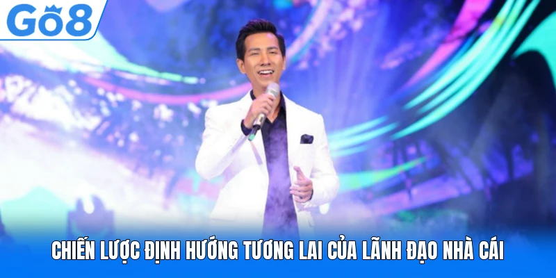 Chiến lược định hướng tương lai của lãnh đạo nhà cái