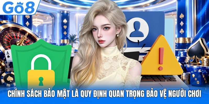 Chính sách bảo mật là quy định quan trọng bảo vệ người chơi