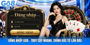Đăng nhập GO8 - Truy Cập Nhanh, Chính Xác Từ Lần Đầu