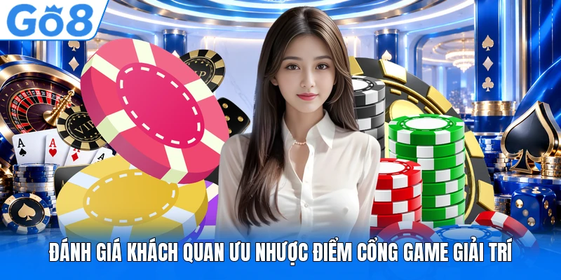 Đánh giá khách quan ưu nhược điểm cổng game giải trí