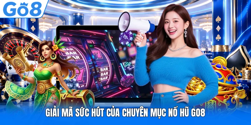 Giải mã sức hút của chuyên mục nổ hũ GO8