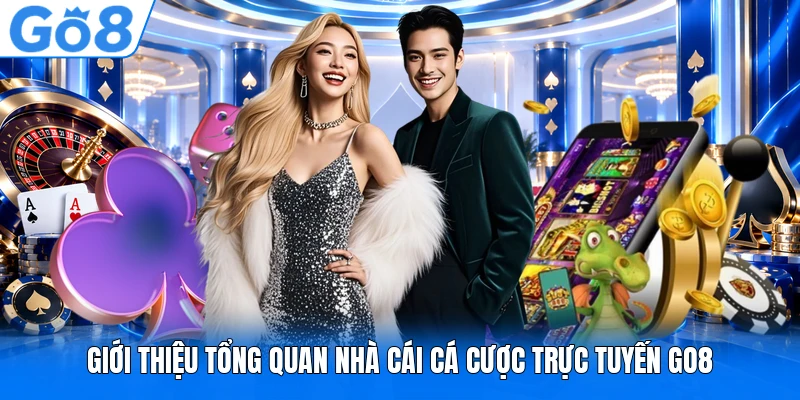 Giới thiệu tổng quan nhà cái cá cược trực tuyến GO8