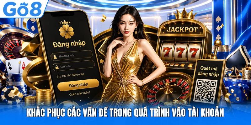 Khắc phục các vấn đề trong quá trình vào tài khoản