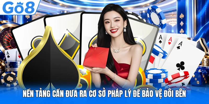 Nền tảng cần đưa ra cơ sở pháp lý để bảo vệ đôi bên