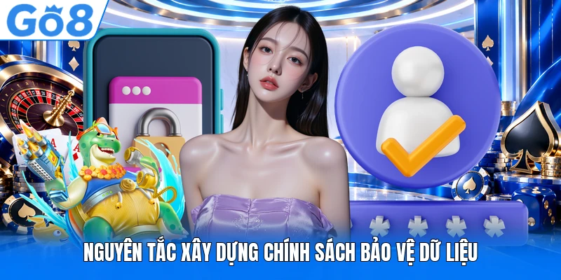 Nguyên tắc xây dựng chính sách bảo vệ dữ liệu