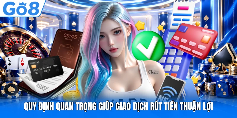 Quy định quan trọng giúp giao dịch rút tiền thuận lợi