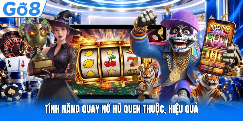 Tính năng quay nổ hũ quen thuộc, hiệu quả