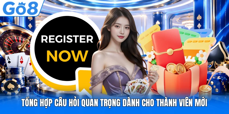 Tổng hợp câu hỏi quan trọng dành cho thành viên mới