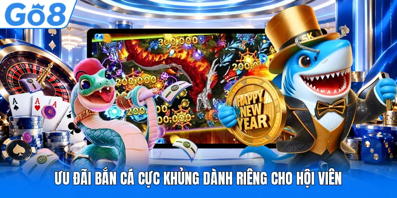 Ưu đãi bắn cá cực khủng dành riêng cho hội viên